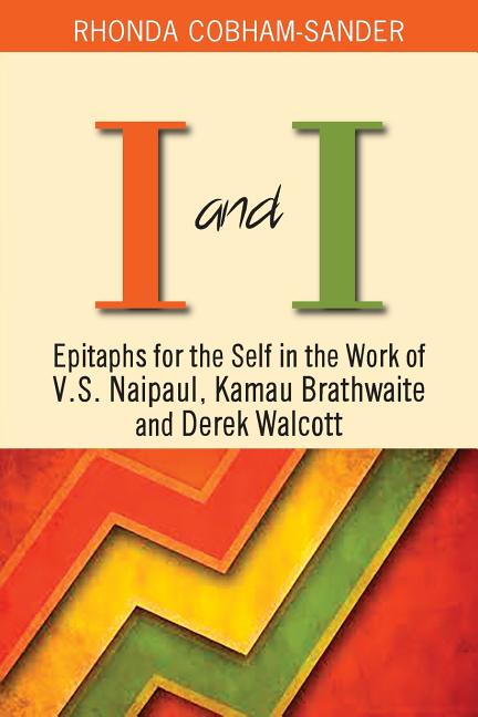 I and I: Epitaphs for the Self in the Work of V.S. Naipaul, Kamau Brathwaite and Derek Walcott - Ingram