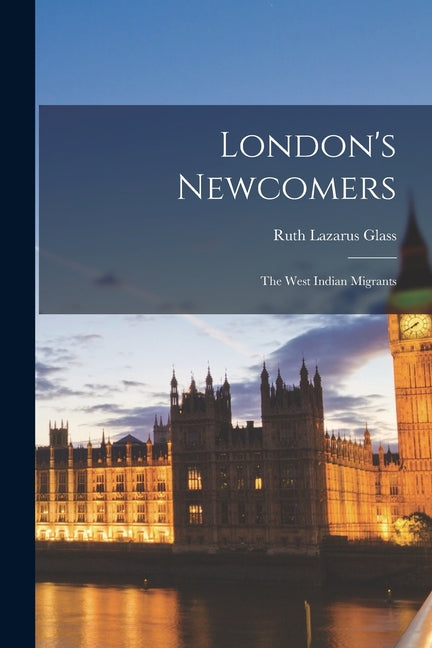 London's Newcomers: the West Indian Migrants - Ingram