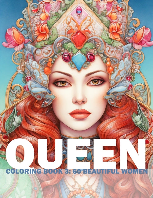 Queen Coloring Book 3: 60 Beautiful Women: Adult/Teens Coloring Book - Beautiful Women Of European Heritage For You To Color And Paint - Ingram
