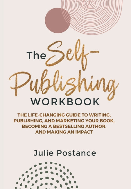 Self-Publishing Workbook: The Life-Changing Guide to Writing, Publishing, and Marketing Your Book, Becoming a Bestselling Author, and Making an Impact - Ingram