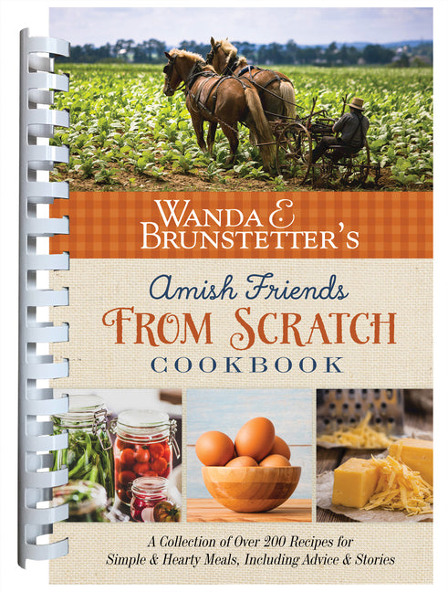 Wanda E. Brunstetter's Amish Friends from Scratch Cookbook: A Collection of Over 270 Recipes for Simple Hearty Meals and More - Ingram