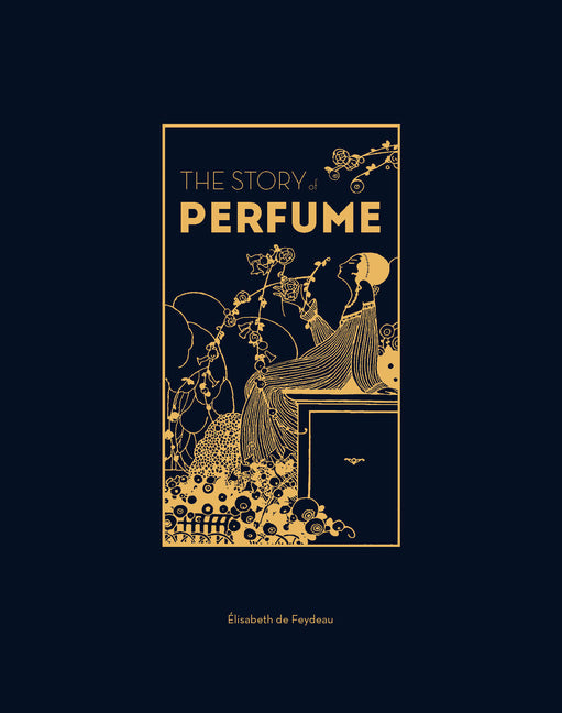 Story of Perfume: A Lavishly Illustrated Guide - Ingram