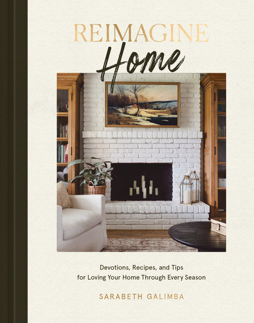 Reimagine Home: Devotions, Recipes, and Tips for Loving Your Home Through Every Season - Ingram