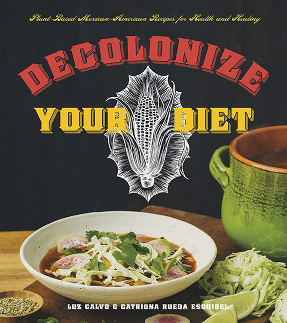 Decolonize Your Diet: Plant-Based Mexican-American Recipes for Health and Healing - Ingram