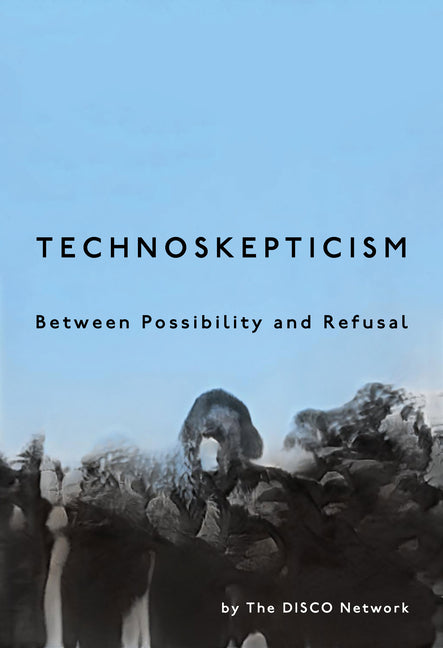Technoskepticism: Between Possibility and Refusal - Ingram