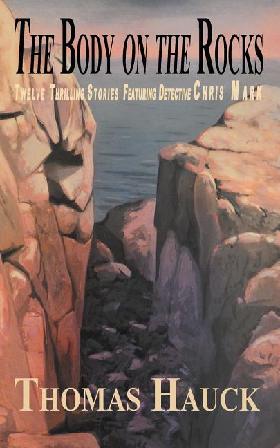 Body on the Rocks: Twelve Thrilling Stories Featuring Detective Chris Mark - Ingram