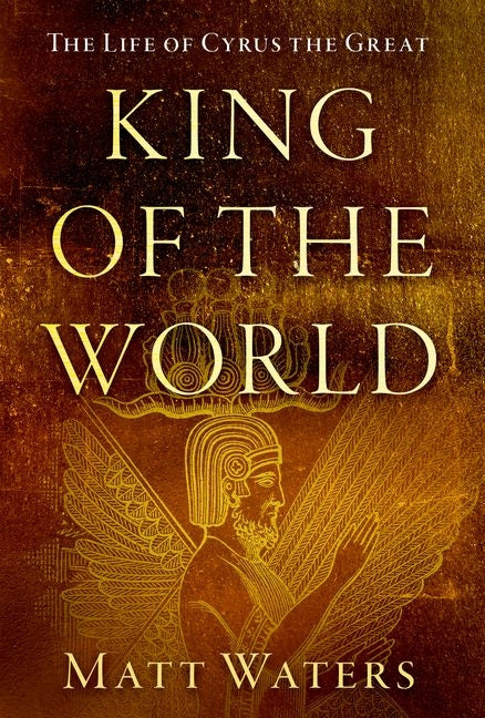 King of the World: The Life of Cyrus the Great - Ingram