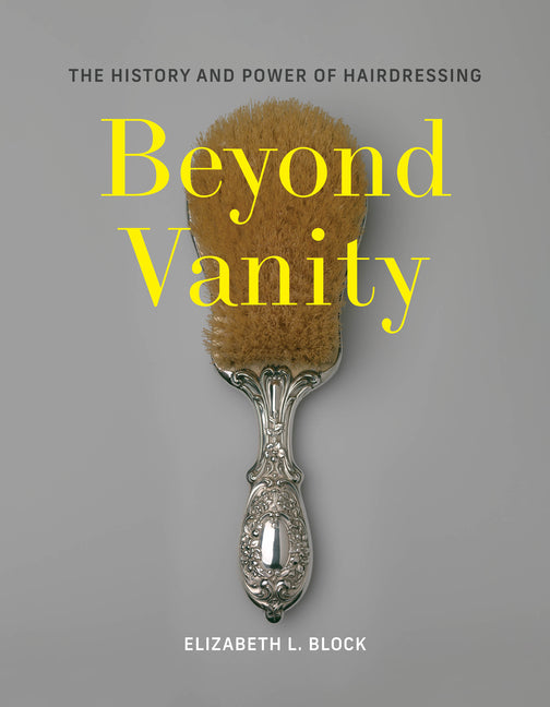 Beyond Vanity: The History and Power of Hairdressing - Ingram