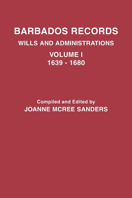 Barbados Records. Wills and Administrations: Volume I, 1639-1680 - Ingram