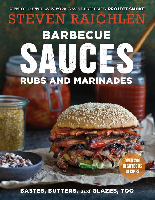 Barbecue Sauces, Rubs, and Marinades--Bastes, Butters & Glazes, Too (Revised) - Ingram