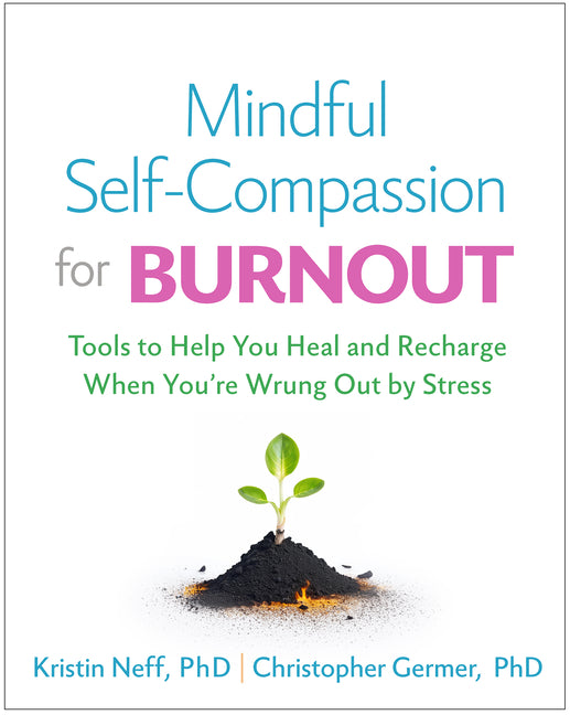 Mindful Self-Compassion for Burnout: Tools to Help You Heal and Recharge When You're Wrung Out by Stress - Ingram