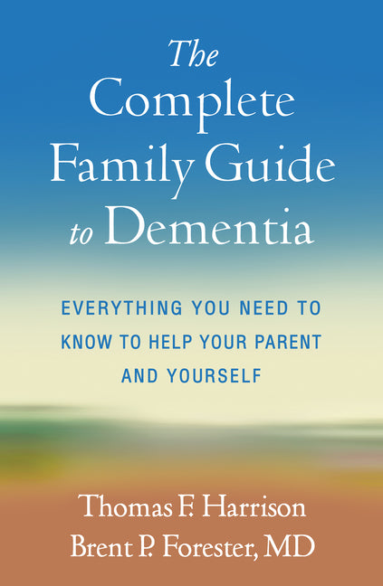 Complete Family Guide to Dementia: Everything You Need to Know to Help Your Parent and Yourself - Ingram