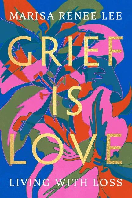 Grief Is Love: Living with Loss - Ingram