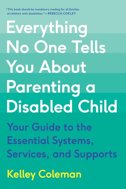 Everything No One Tells You about Parenting a Disabled Child: Your Guide to the Essential Systems, Services, and Supports - Ingram