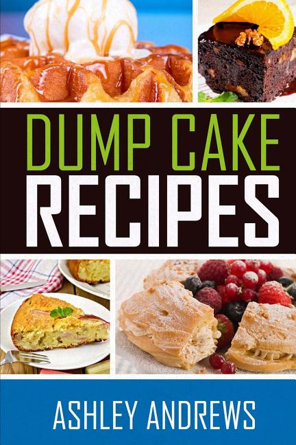 Dump Cake Recipes: The Simple and Easy Dump Cake Cookbook - Ingram