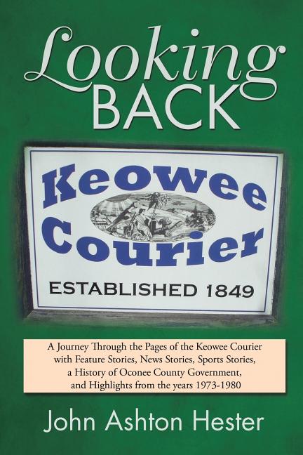 Looking Back: A Journey Through the Pages of the Keowee Courier with Feature Stories, News Stories, Sports Stories, a History of Oco - Ingram