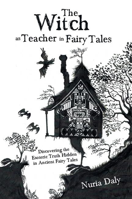 Witch as Teacher in Fairy Tales: Discovering the Esoteric Truth Hidden in Ancient Fairy Tales - Ingram