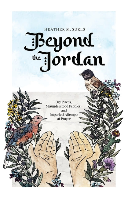 Beyond the Jordan: Dry Places, Misunderstood Peoples, and Imperfect Attempts at Prayer - Ingram