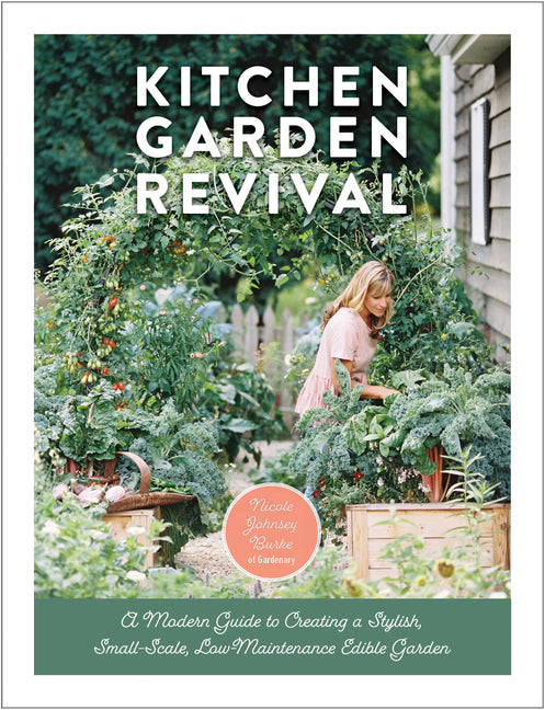 Kitchen Garden Revival: A Modern Guide to Creating a Stylish, Small-Scale, Low-Maintenance, Edible Garden - Ingram