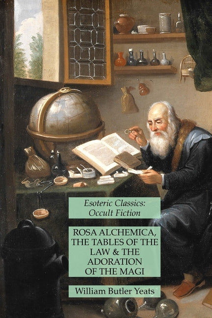 Rosa Alchemica, The Tables of the Law and The Adoration of the Magi: Esoteric Classics: Occult Fiction - Ingram