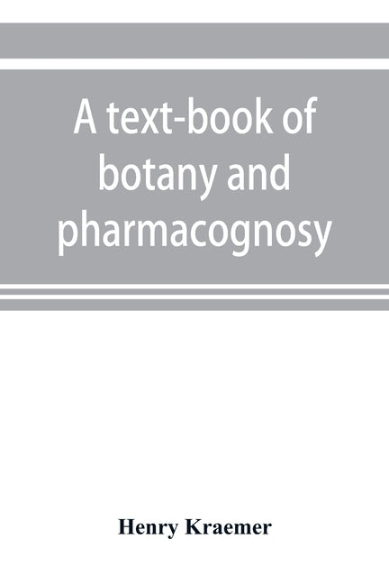text-book of botany and pharmacognosy, intended for the use of students of pharmacy, as a reference book for pharmacists, and as a handbook for food a - Ingram