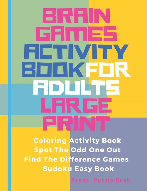 Brain Games Activity Book For Adults Large Print: Activity Book Adult Featuring Coloring Activity Book, Spot The Odd One Out, Find The Difference Game - Ingram