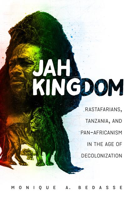 Jah Kingdom: Rastafarians, Tanzania, and Pan-Africanism in the Age of Decolonization - Ingram