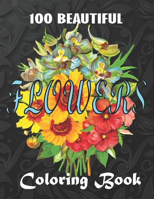 100 Beautiful Flowers a Book: Big Book of Fairies Coloring Book: Adult Coloring Book Featuring 100 Beautiful Flower Designs Including Succulents, Po - Ingram