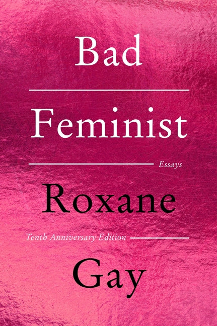 Bad Feminist [Tenth Anniversary Limited Collector's Edition]: Essays - Ingram
