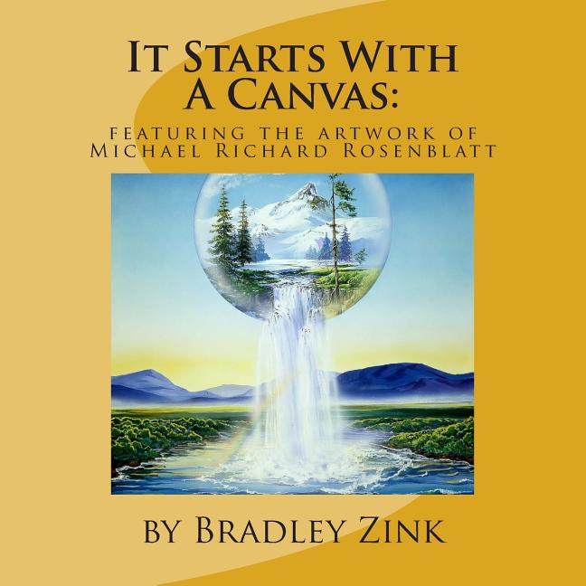It Starts With A Canvas: Featuring the Artwork of Michael Richard Rosenblatt - Ingram