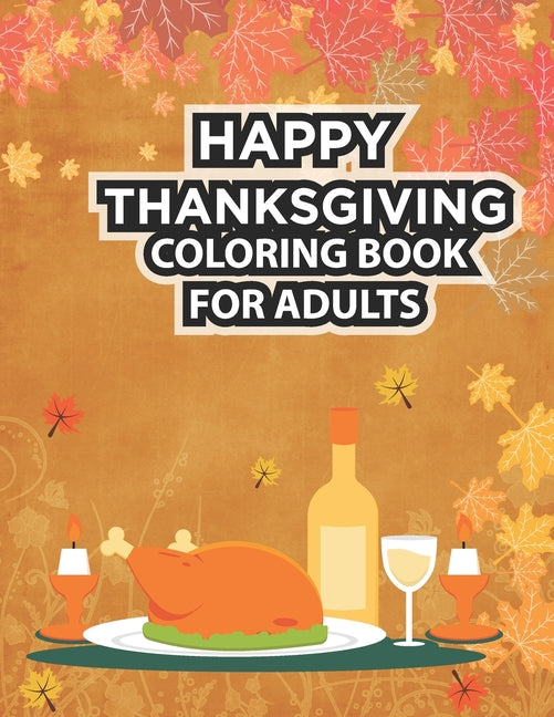 Happy Thanksgiving Coloring Book For Adults: Thanksgiving Coloring Book for Adults Featuring Thanksgiving and Fall Designs to Color with Fall Cornucop - Ingram