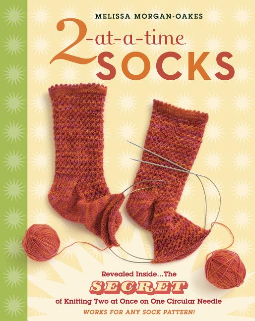 2-At-A-Time Socks: Revealed Inside. . . the Secret of Knitting Two at Once on One Circular Needle; Works for Any Sock Pattern! - Ingram
