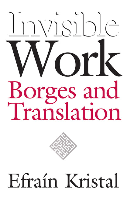 Invisible Work: Borges and Translation - Ingram
