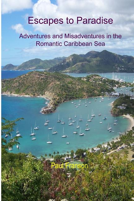 Escapes to Paradise: Adventures and Misadventures around the Romantic Caribbean Sea - Ingram