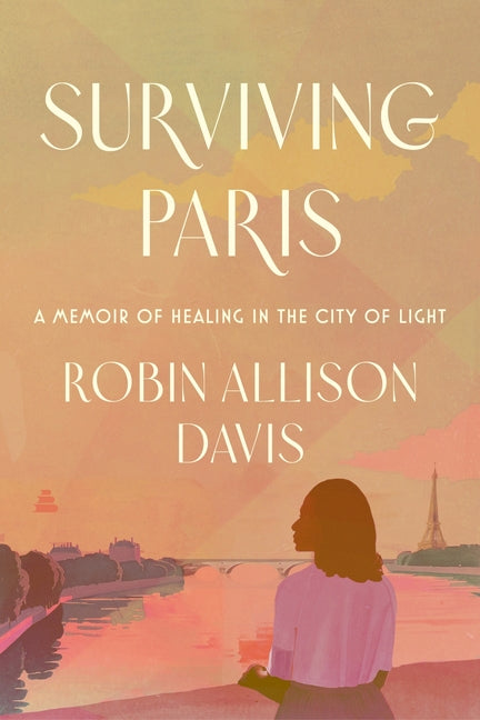 Surviving Paris: A Memoir of Healing in the City of Light - Ingram
