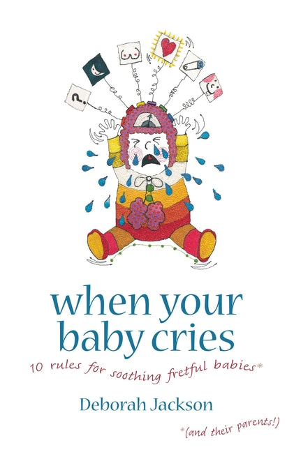 When Your Baby Cries: 10 Rules for Soothing Fretful Babies (and Their Parents!) - Ingram