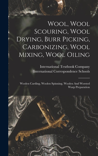 Wool, Wool Scouring, Wool Drying, Burr Picking, Carbonizing, Wool Mixing, Wool Oiling: Woolen Carding, Woolen Spinning, Woolen And Worsted Warp Prepar - Ingram