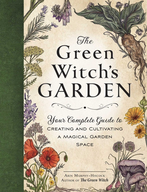 Green Witch's Garden: Your Complete Guide to Creating and Cultivating a Magical Garden Space - Ingram