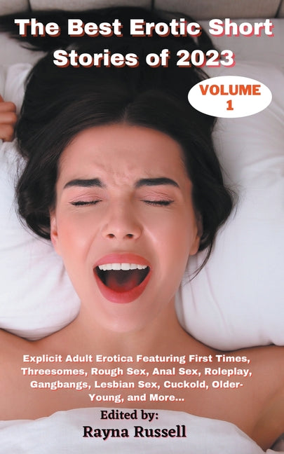 Best Erotic Short Stories of 2023, Volume 1: Explicit Adult Erotica Featuring First Times, Threesomes, Rough Sex, Anal Sex, Roleplay, Gangbangs, Lesbi - Ingram