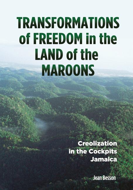 Transformations of Freedom in the Land of the Maroons: Creolization in the Cockpits Jamaica - Ingram