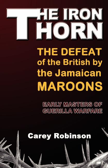 Iron Torn: The Defeat of the British by the Jamaican Maroons - Ingram