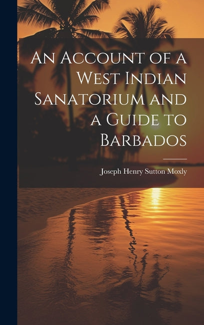 Account of a West Indian Sanatorium and a Guide to Barbados - Ingram