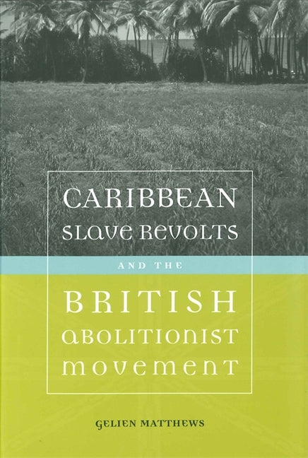 Caribbean Slave Revolts and the British Abolitionist Movement - Ingram
