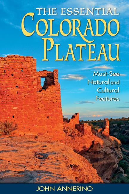 Essential Colorado Plateau: Must-See Natural and Cultural Features - Ingram