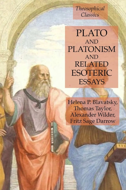Plato and Platonism and Related Esoteric Essays: Theosophical Classics - Ingram