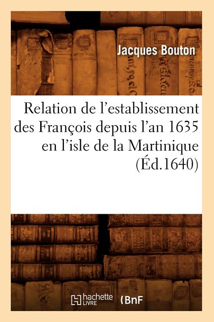 Relation de l'Establissement Des François Depuis l'An 1635 En l'Isle de la Martinique (Éd.1640) (1640) - Ingram