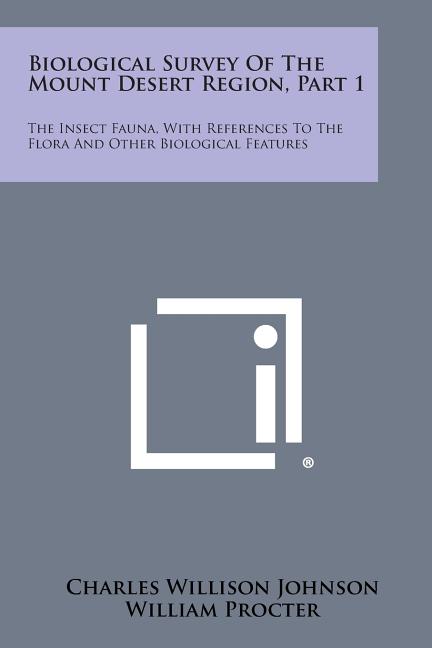 Biological Survey of the Mount Desert Region, Part 1: The Insect Fauna, with References to the Flora and Other Biological Features - Ingram