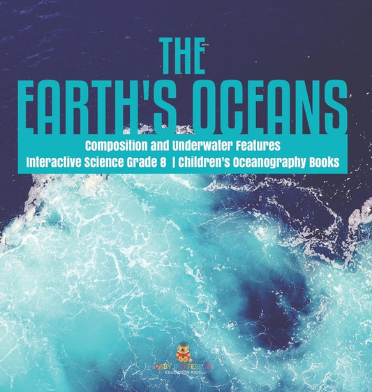 Earth's Oceans Composition and Underwater Features Interactive Science Grade 8 Children's Oceanography Books - Ingram