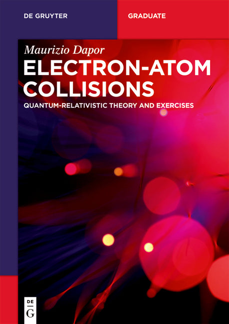 Electron-Atom Collisions: Quantum-Relativistic Theory and Exercises - Ingram