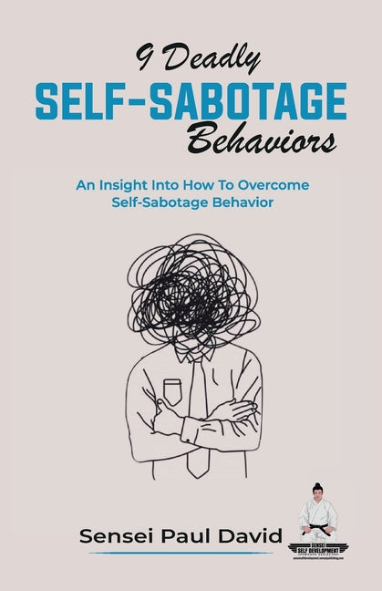 9 Deadly Self-Sabotage Behaviors: An Insight Into How To Overcome Self-Sabotaging Behaviors - Ingram